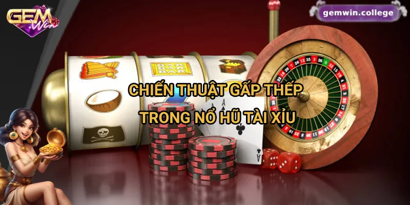 Top Bí Kíp Chơi Nổ Hũ Tài Xỉu Giúp Tăng Tỷ Lệ Thắng Cách dùng chiến thuật gấp thếp thông minh dành cho người mới