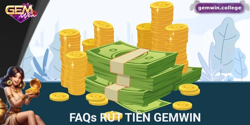 Rút Tiền Gemwin Không Lo Rắc Rối – Hướng Dẫn Chi Tiết Từ A-Z Giải đáp về thời gian và chi phí rút tiền Gemwin