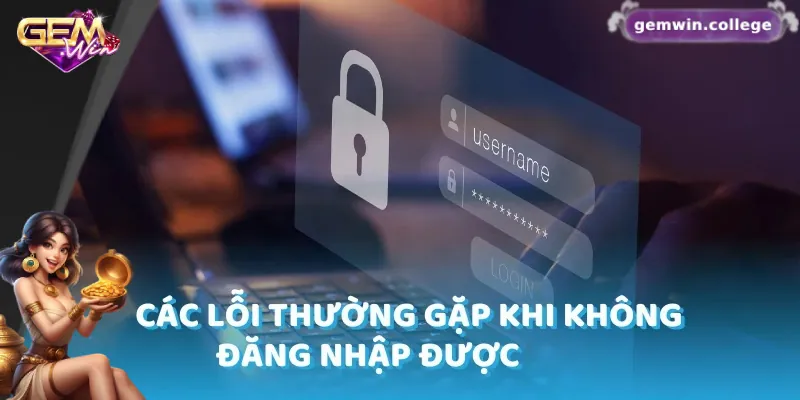 Những Lưu Ý Quan Trọng Giúp Đăng Nhập Gemwin An Toàn Những lưu ý khi gặp sự cố đăng nhập