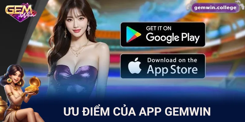 Tải App Gemwin Nhanh Chóng – Trải Nghiệm Không Thể Bỏ Lỡ Những ưu điểm của app Gemwin