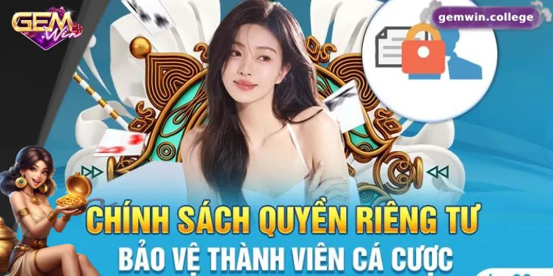 Quyền Riêng Tư Gemwin: An Tâm Trải Nghiệm, Bảo Mật Tuyệt Đối Nội dung quan trọng trong chính sách quyền riêng tư Gemwin